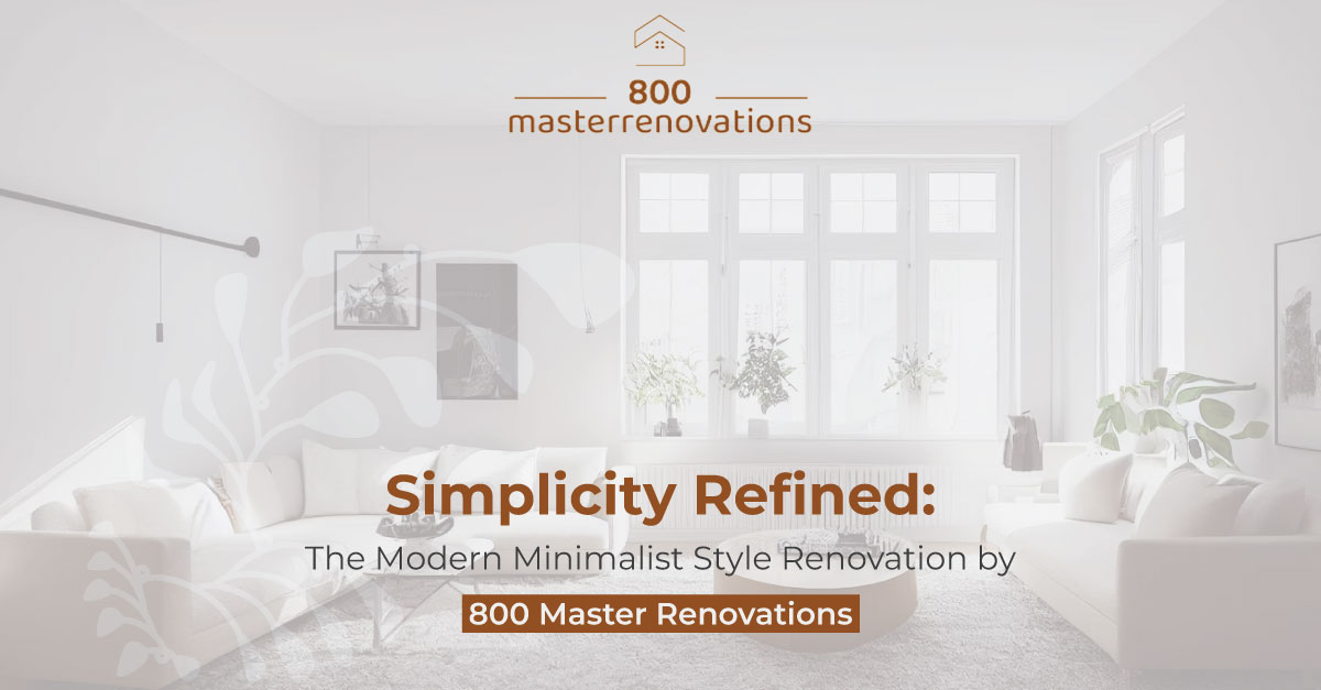 Simplicity Refined: The Modern Minimalist Style Renovation by 800 Master Renovations